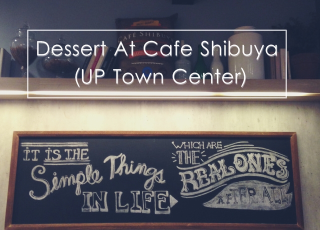 Dessert At Cafe Shibuya (UP Town Center)
